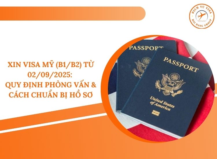 Xin visa Mỹ du lịch – công tác (B1/B2) từ 02/09/2025: quy định phỏng vấn & cách chuẩn bị hồ sơ