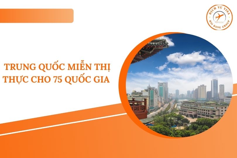 TRUNG QUỐC MIỄN THỊ THỰC CHO 75 QUỐC GIA 